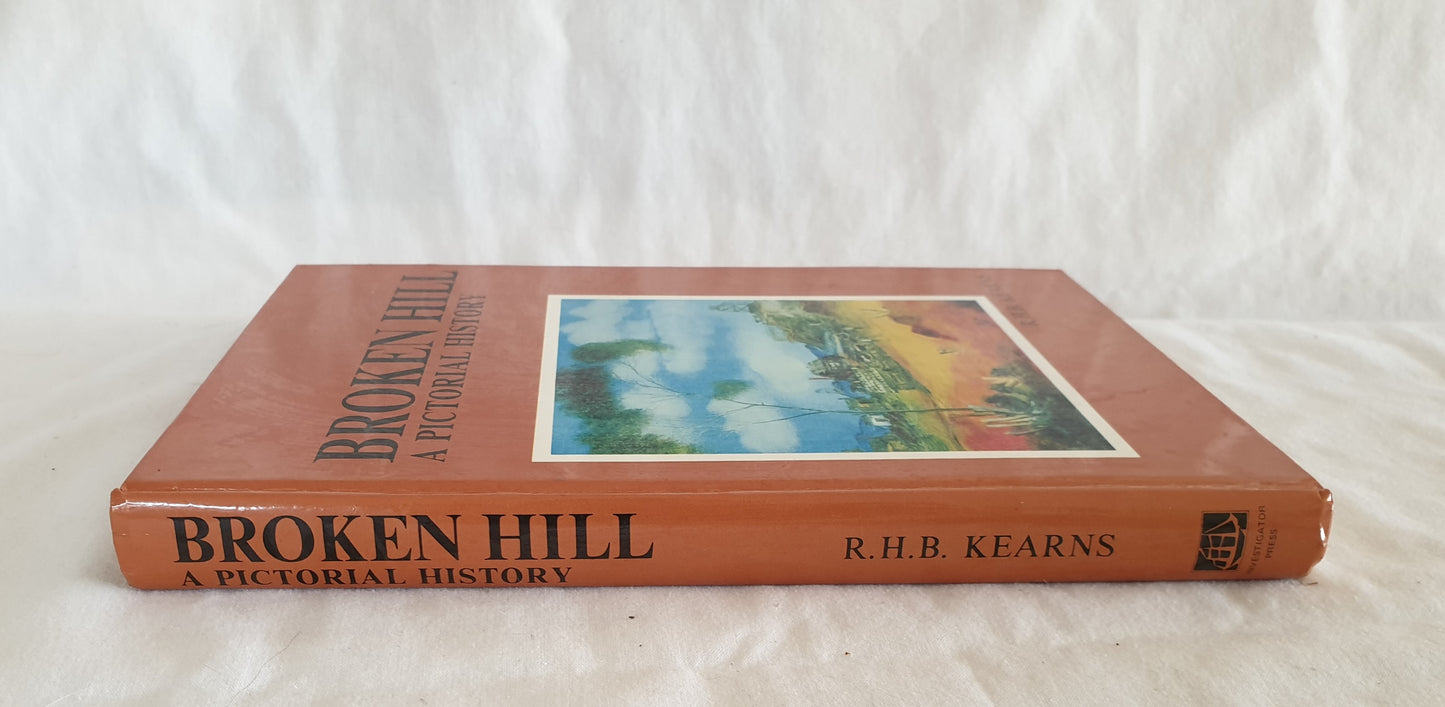 Broken Hill A Pictorial History by R. H. B. Kearns