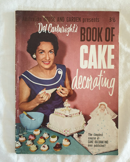 Del Cartwright's Book of Cake Decorating by Australian House and Garden