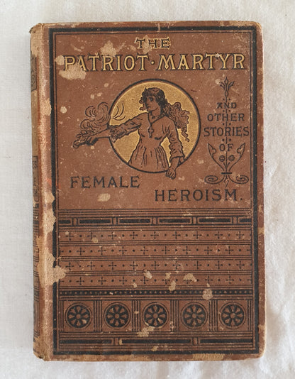 Jeanne Darc, The Patriot Martyr: and Other Narratives of Female Heroism in Peace and War