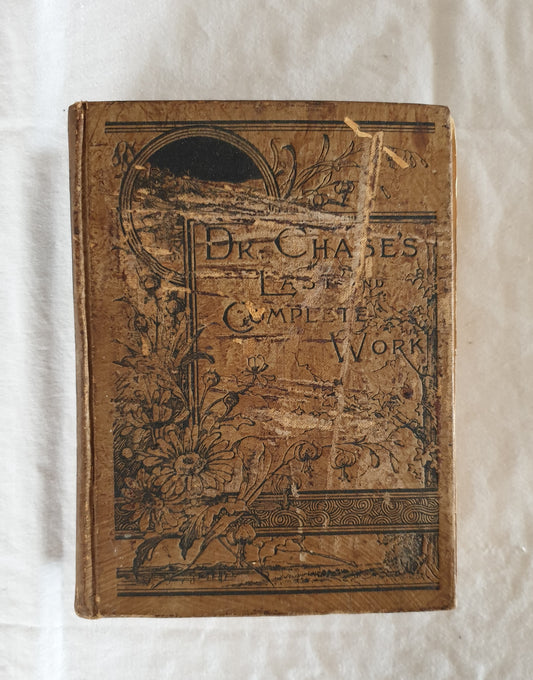 Dr Chase's Third Last and Complete Receipt Book by A. W. Chase