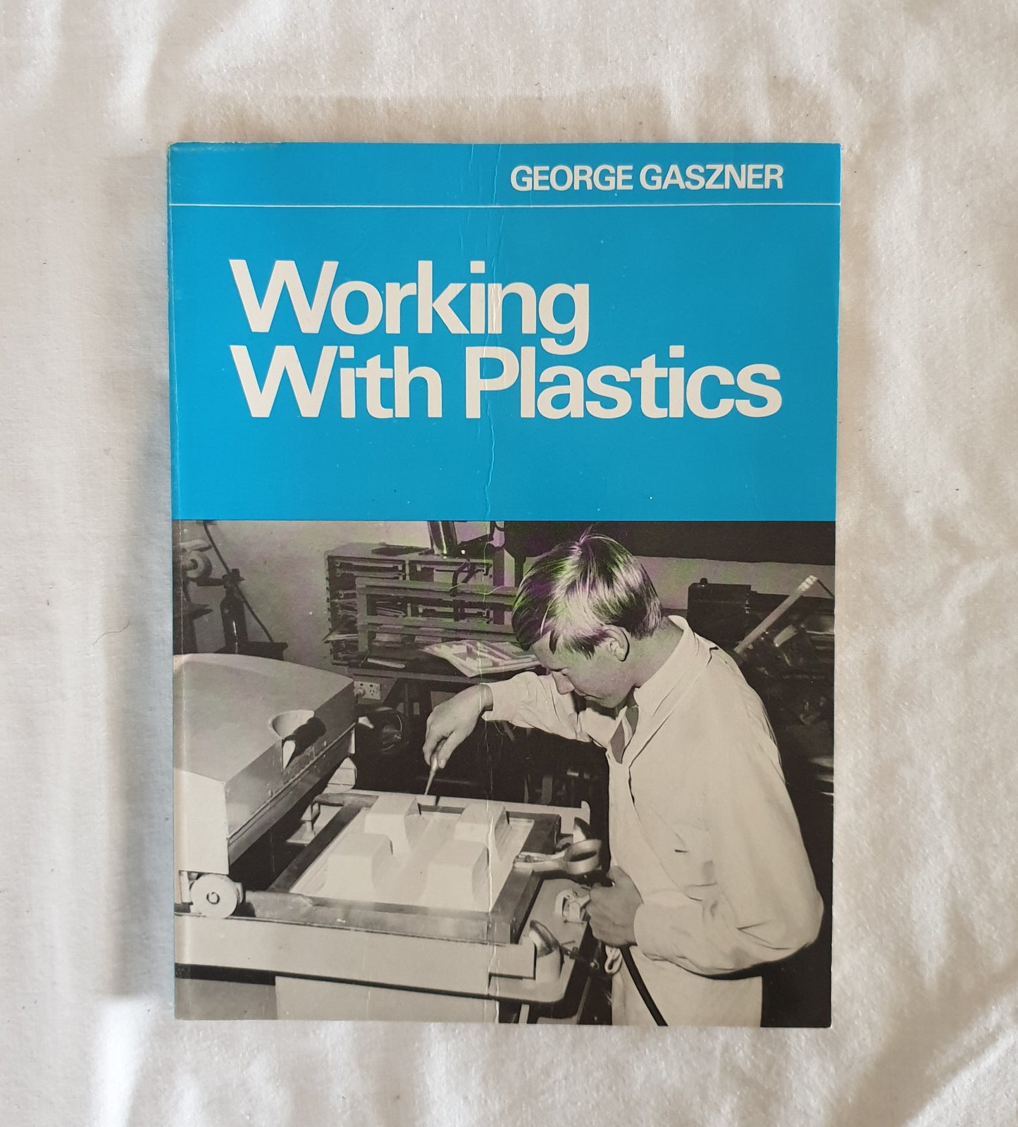 Working With Plastics  by George Gaszner