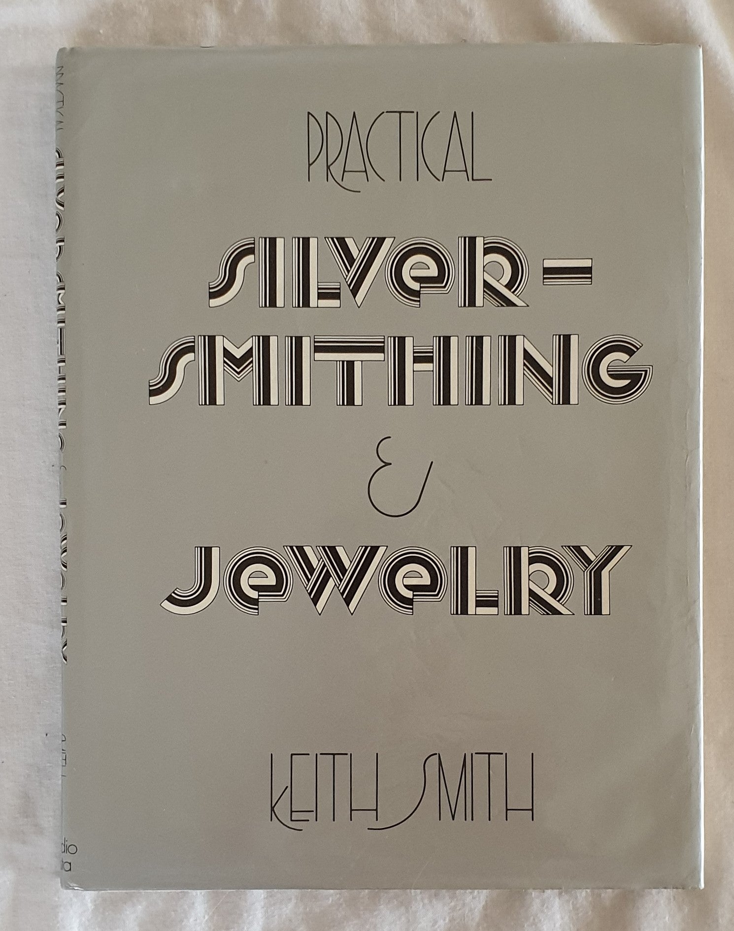 Practical Silver-Smithing & Jewelry  by Keith Smith