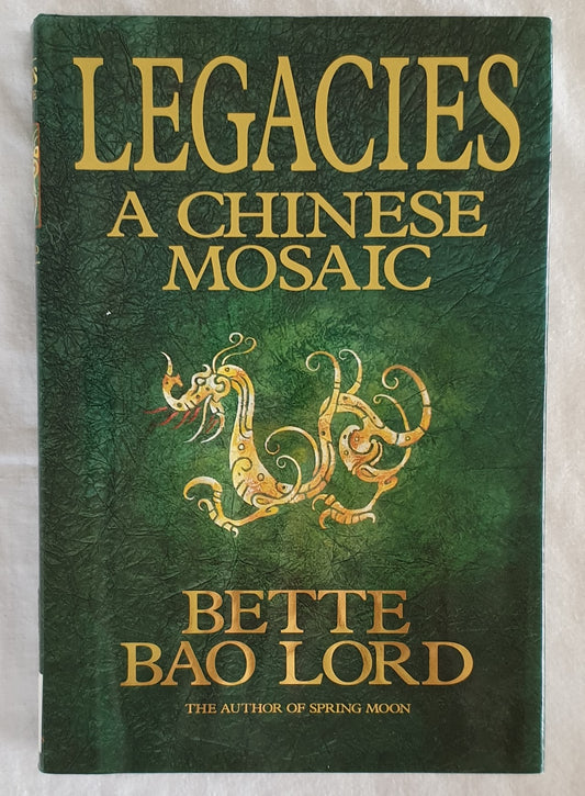 Legacies A Chinese Mosaic by Bette Bao Lord
