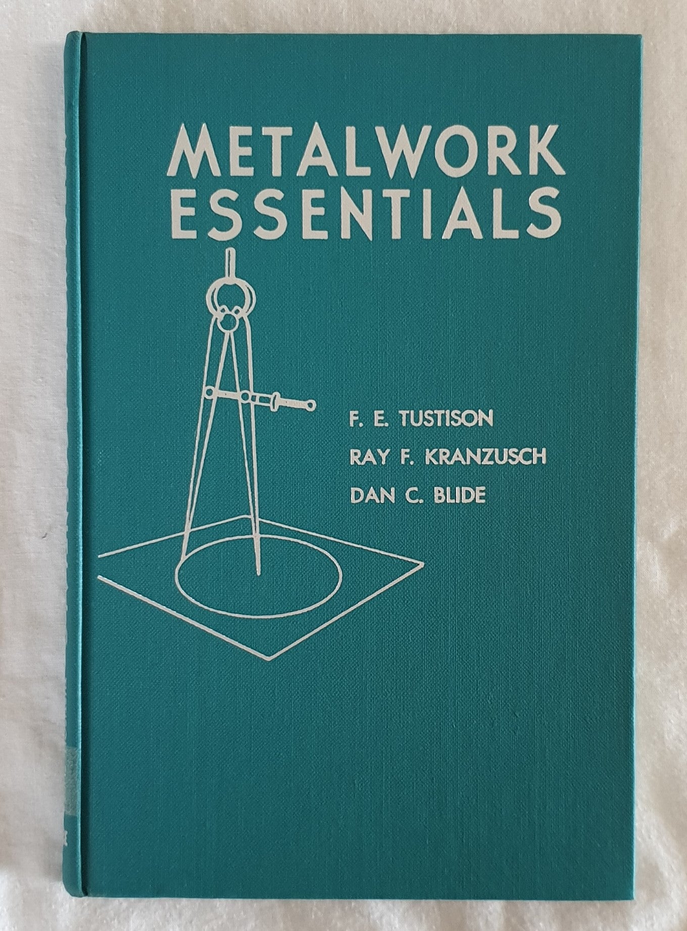 Metalwork Essentials  by F. E. Tustison, Ray F. Kranzusch and Dan C. Blide