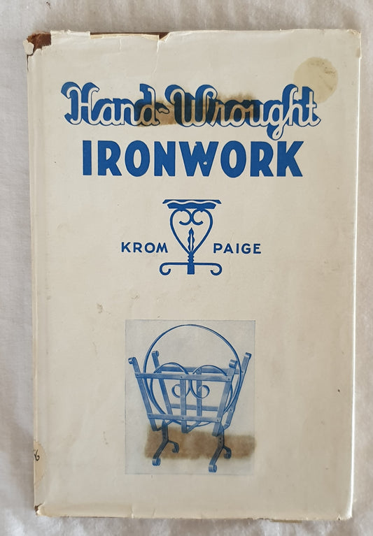 Hand-Wrought Ironwork by Edward F. Krom and Peter J. Paige