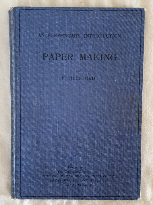 An Elementary Introduction to Paper Making by F. Heckford