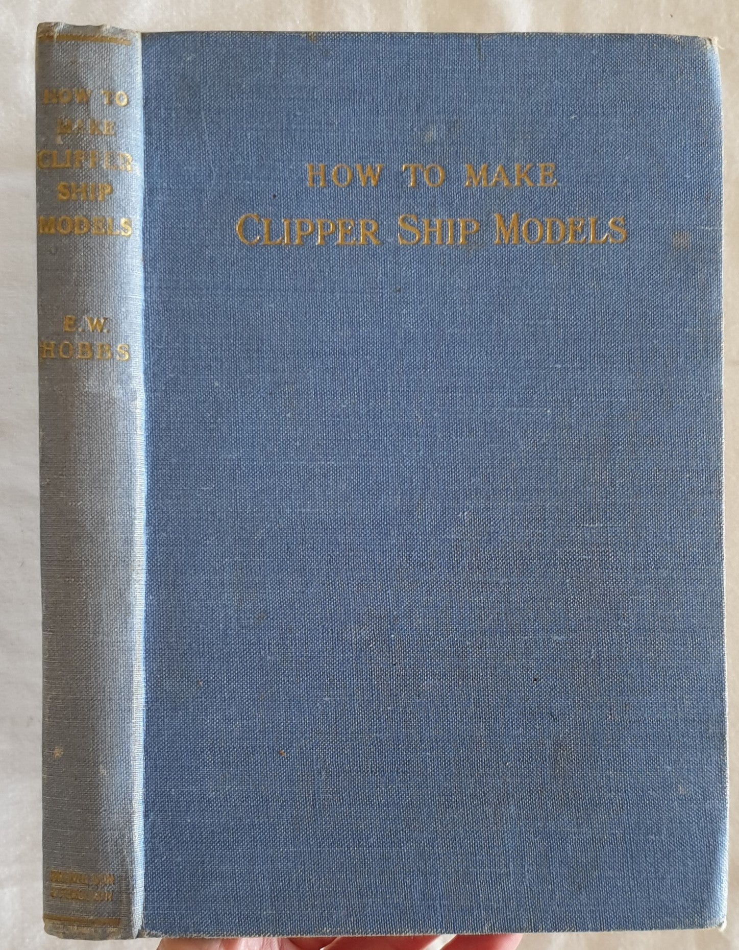 How To Make Clipper Ship Models by Edward W. Hobbs