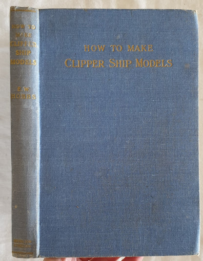 How To Make Clipper Ship Models by Edward W. Hobbs