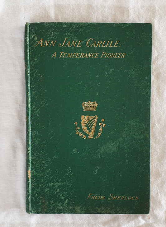 Ann Jane Carlile: A Temperance Pioneer by Fredk. Sherlock