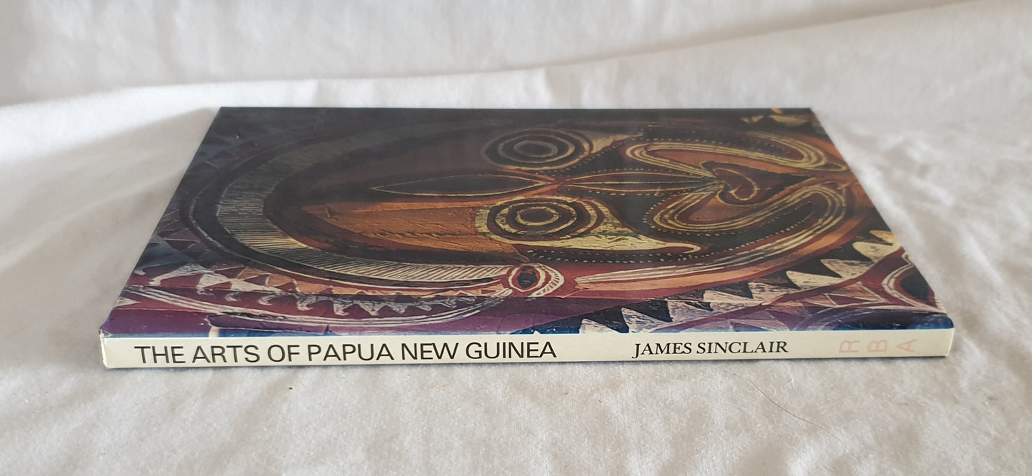 The Arts of Papua New Guinea by James Sinclair
