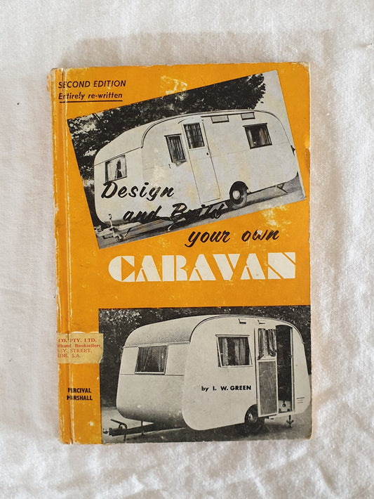 Design and Build Your Own Caravan  by I. W. Green