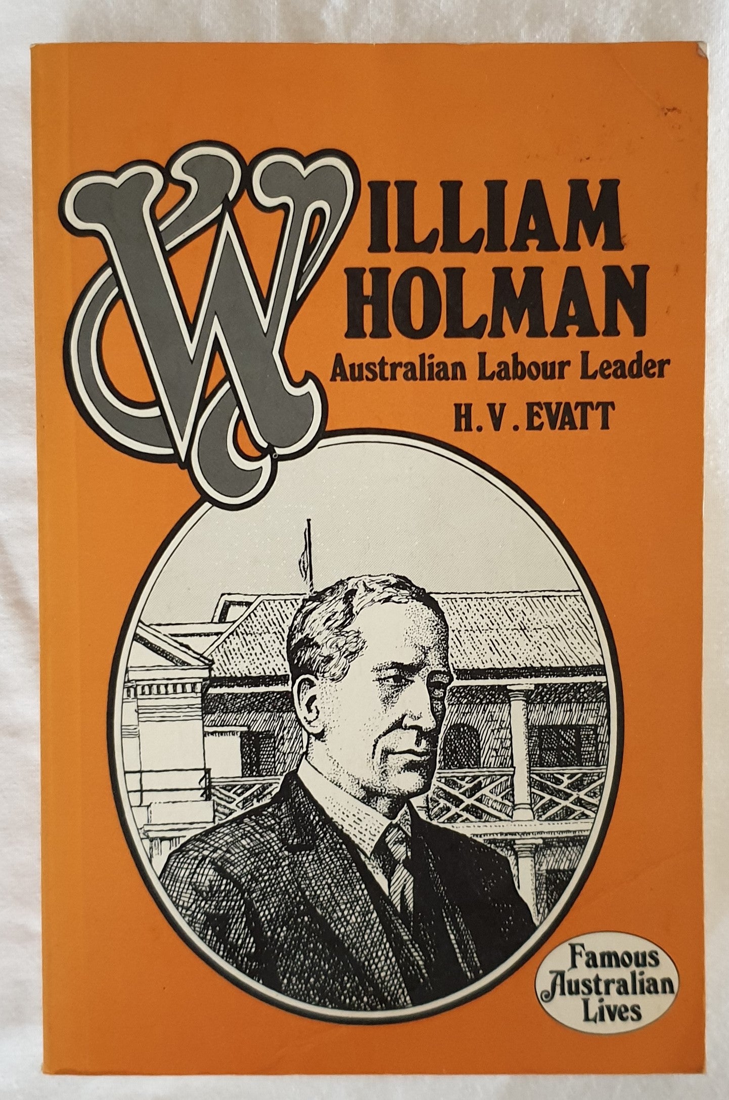 William Holman  Australian Labour Leader  by H. V. Evatt