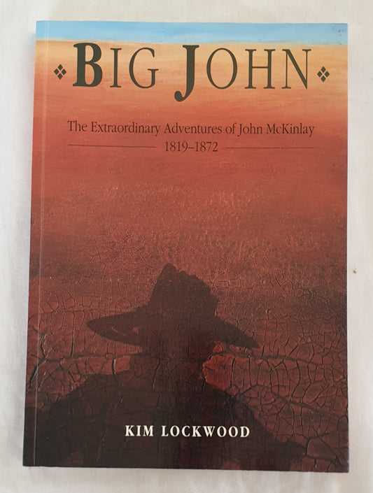 Big John  The Extraordinary Adventures of John McKinlay  by Kim Lockwood
