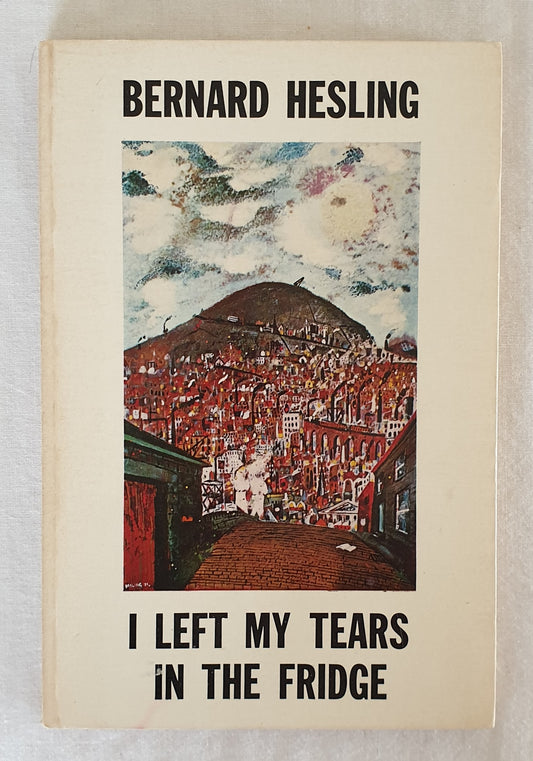 I Left My Tears in the Fridge by Bernard Hesling