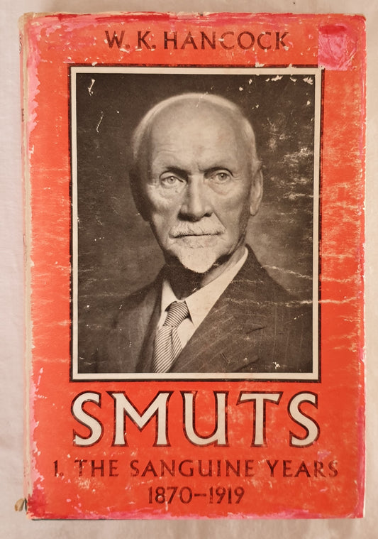 SMUTS The Sanguine Years 1870-1919  By W. K. Hancock