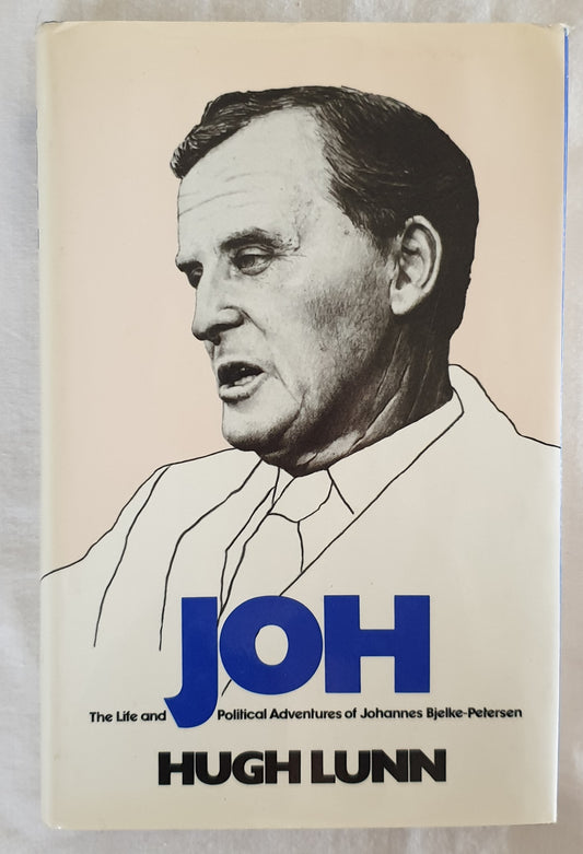 JOH  The Life and Political Adventures of Johannes Bjelke-Petersen  by Hugh Lunn