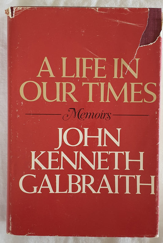 A Life in Our Times  Memoirs  by John Kenneth Galbraith