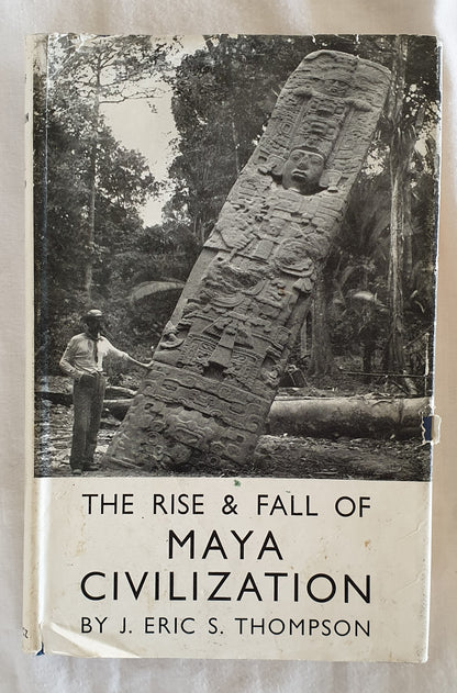 The Rise & Fall of Maya Civilization by J. Eric S. Thompson