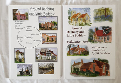 Around Danbury and Little Baddow  Volumes 1 and 2  Written and Illustrated by Jill Goodson