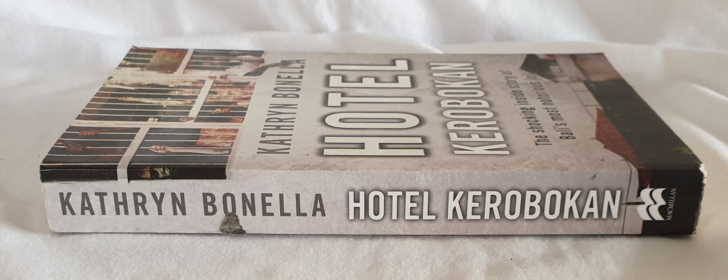 Hotel Kerobokan  The shocking inside story of Bali's most notorious jail  by Kathryn Bonella