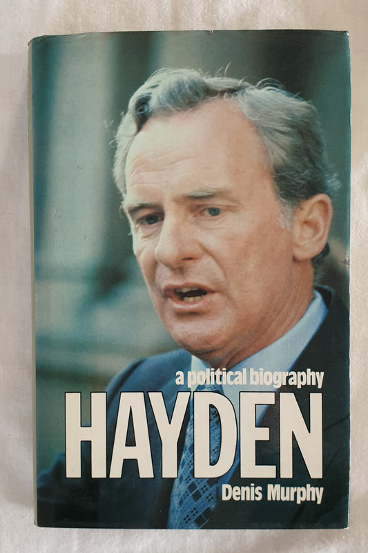 A Political Biography Hayden by Denis Murphy