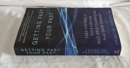 Getting Past Your Past  Take Control of Your Life with Self-Help Techniques from EMDR Therapy  by Francine Shapiro