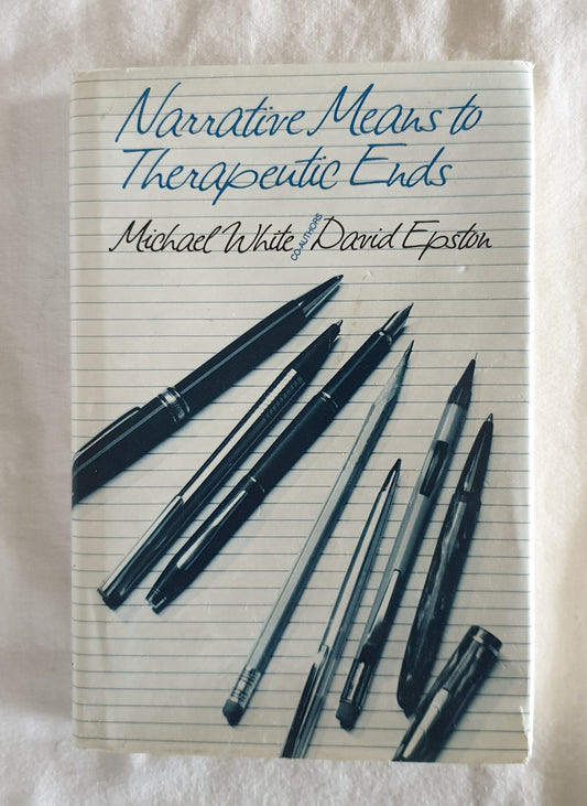 Narrative Means to Therapeutic Ends by Michael White and David Epston