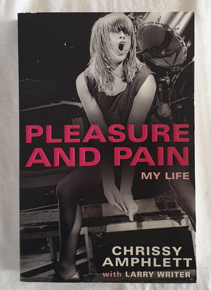 Pleasure and Pain  My Life  by Chrissy Amphlett with Larry Writer