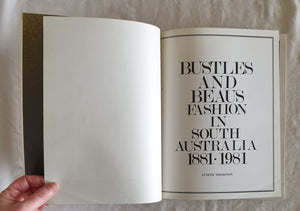 Bustles and Beaus Fashion in South Australia 1881 - 1981 by Judith Thompson