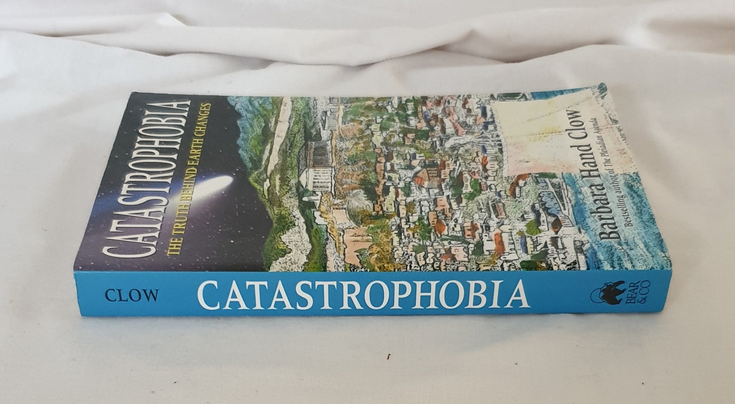 Catastrophobia  The Truth Behind Earth Changes  by Barbara Hand Clow
