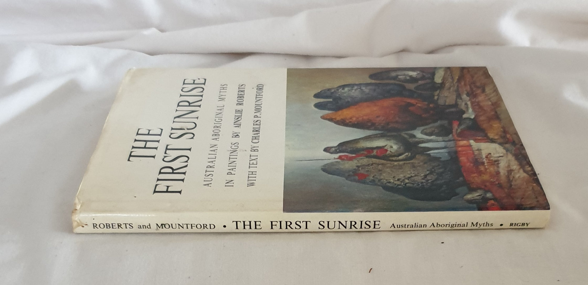 The First Sunrise  Australian Aboriginal Myths in Paintings  by Ainslie Roberts  With Text by Charles P. Mountford