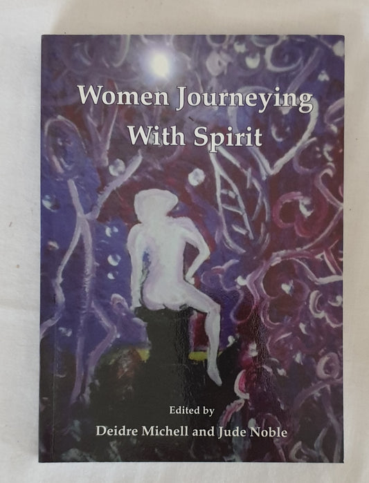 Women Journeying With Spirit  by Deidre Michell and Jude Noble