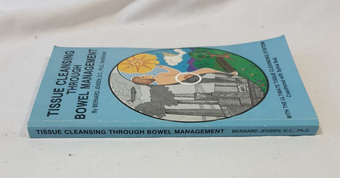 Tissue Cleansing Through Bowel Management by Bernard Jensen