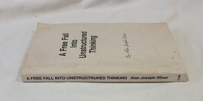 A Free Fall Into Unstructured Thinking by Alan Joseph Oliver