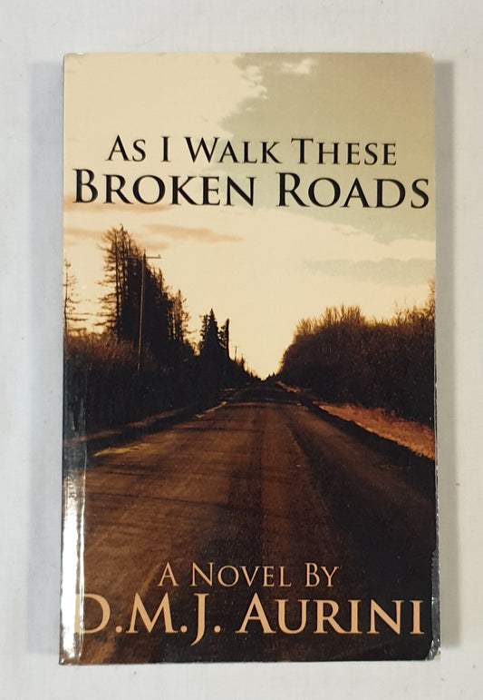 As I Walk These Broken Roads by D.M.J. Aurini