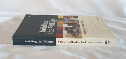 Building the Village  A History of Bendigo Bank  by Alan Mayne
