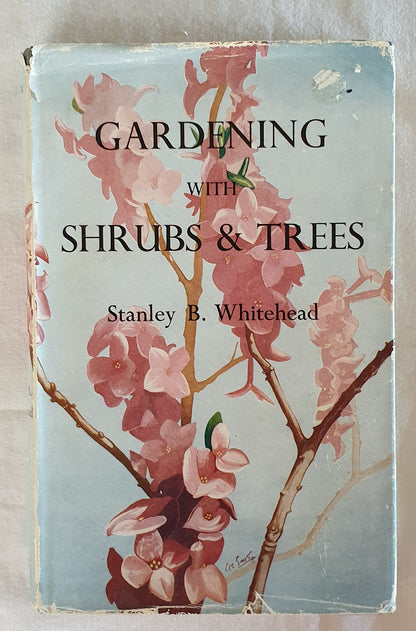 Gardening with Shrubs and Trees by Stanley B. Whitehead