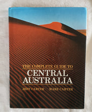 Load image into Gallery viewer, The Complete Guide to Central Australia by Jeff Carter and Mare Carter