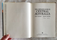 Load image into Gallery viewer, The Complete Guide to Central Australia by Jeff Carter and Mare Carter