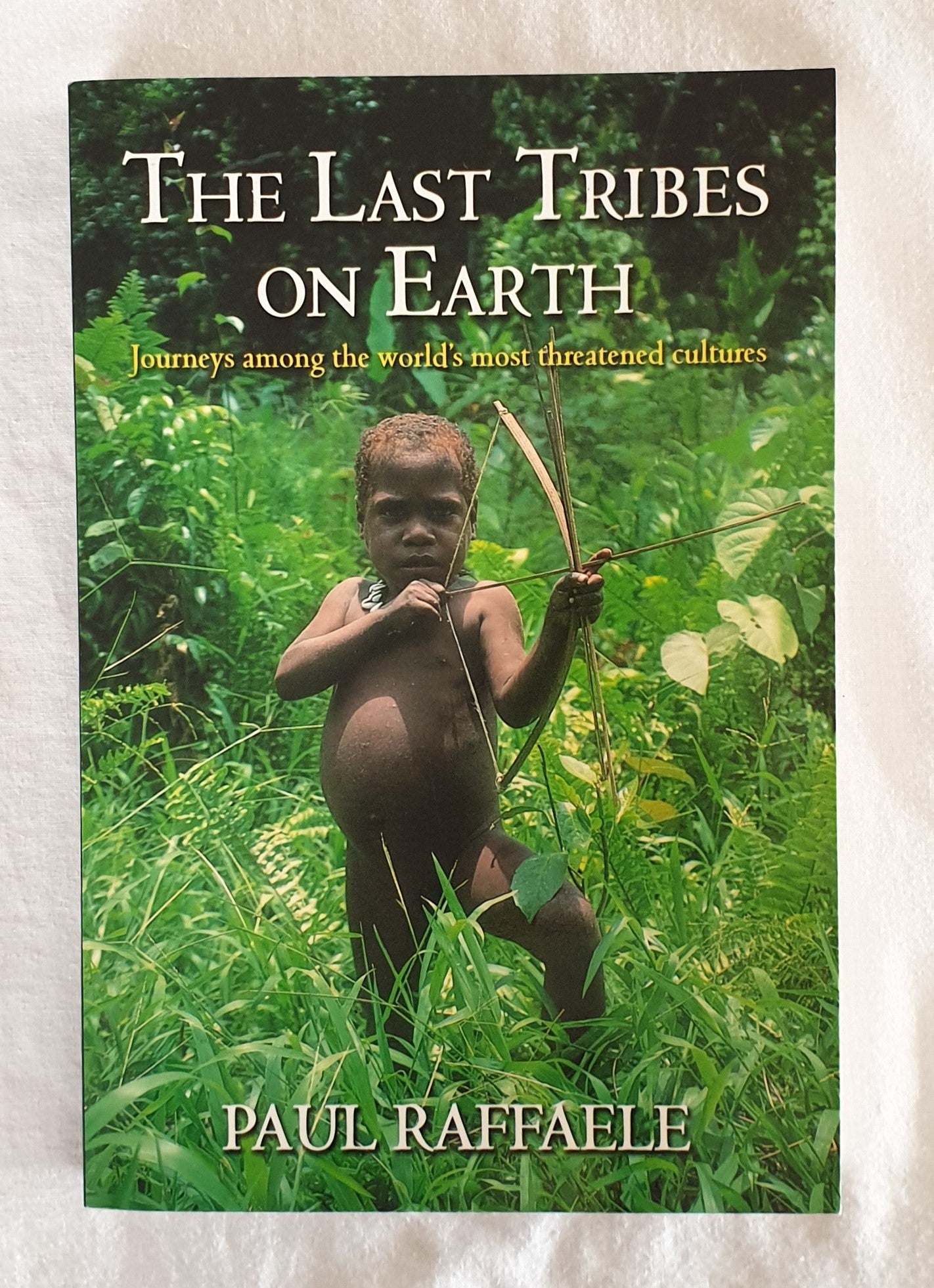 The Last Tribes on Earth by Paul Raffaele