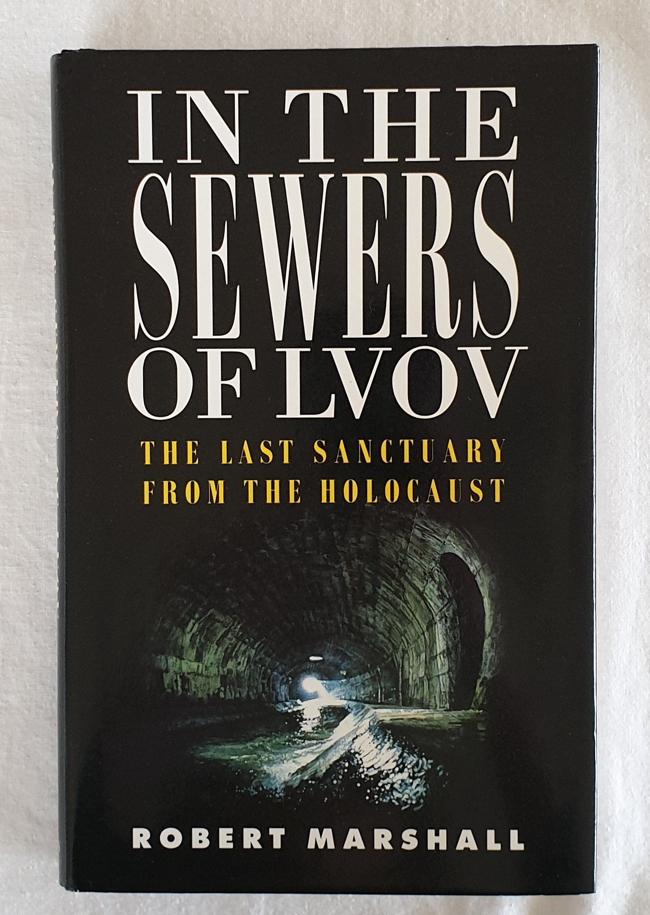 In The Sewers of Lvov  The Last Sanctuary from the Holocaust  by Robert Marshall