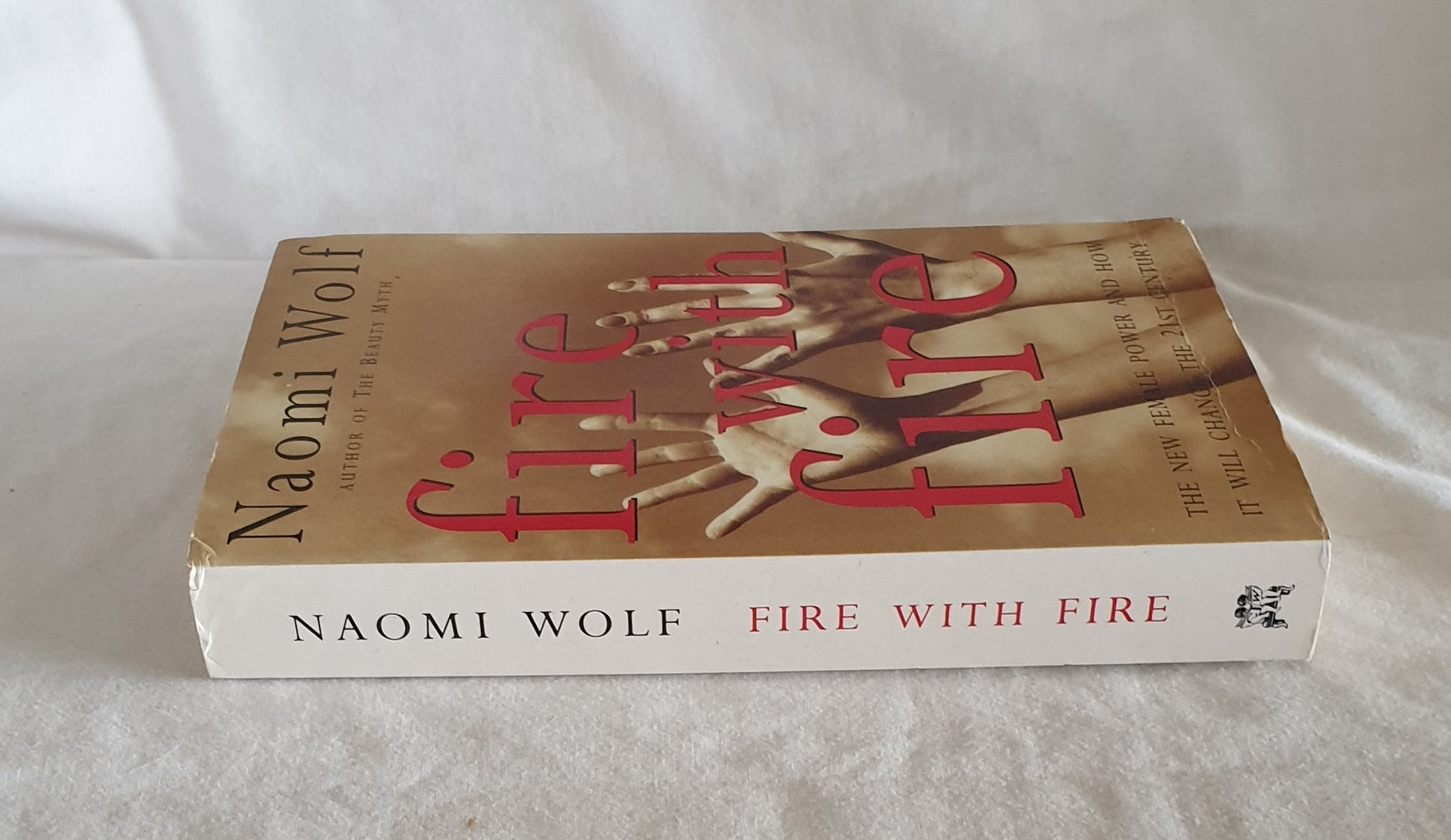 Fire With Fire  The New Female Power and How It Will Change the 21st Century  by Naomi Wolf