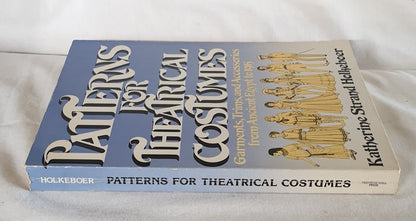 Patterns for Theatrical Costumes  Garments, Trims, and Accessories from Ancient Egypt to 1915  by Katherine Strand Holkeboer