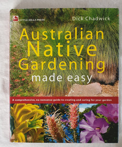 Australian Native Gardening Made Easy by Dick Chadwick