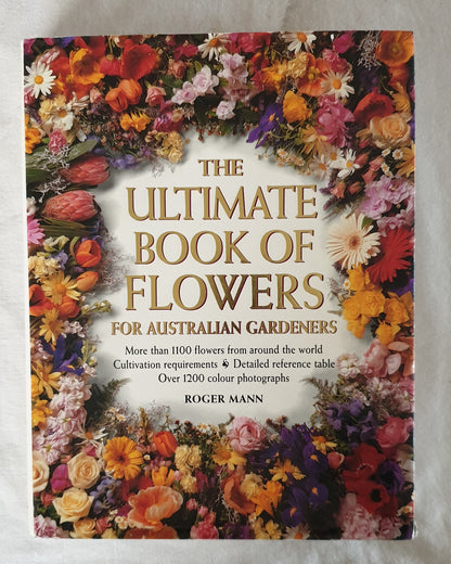 The Ultimate Book of Flowers  For Australian Gardeners  by Roger Mann