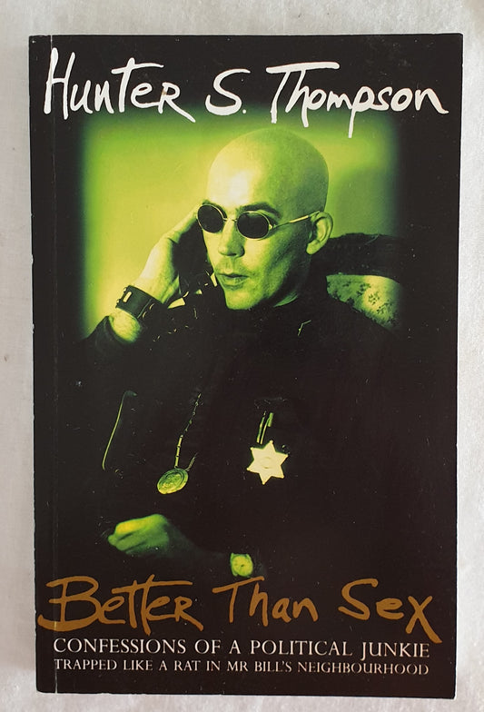 Better Than Sex  Confessions of a Political Junkie  Gonzo Papers Vol. 4  by Hunter S. Thompson