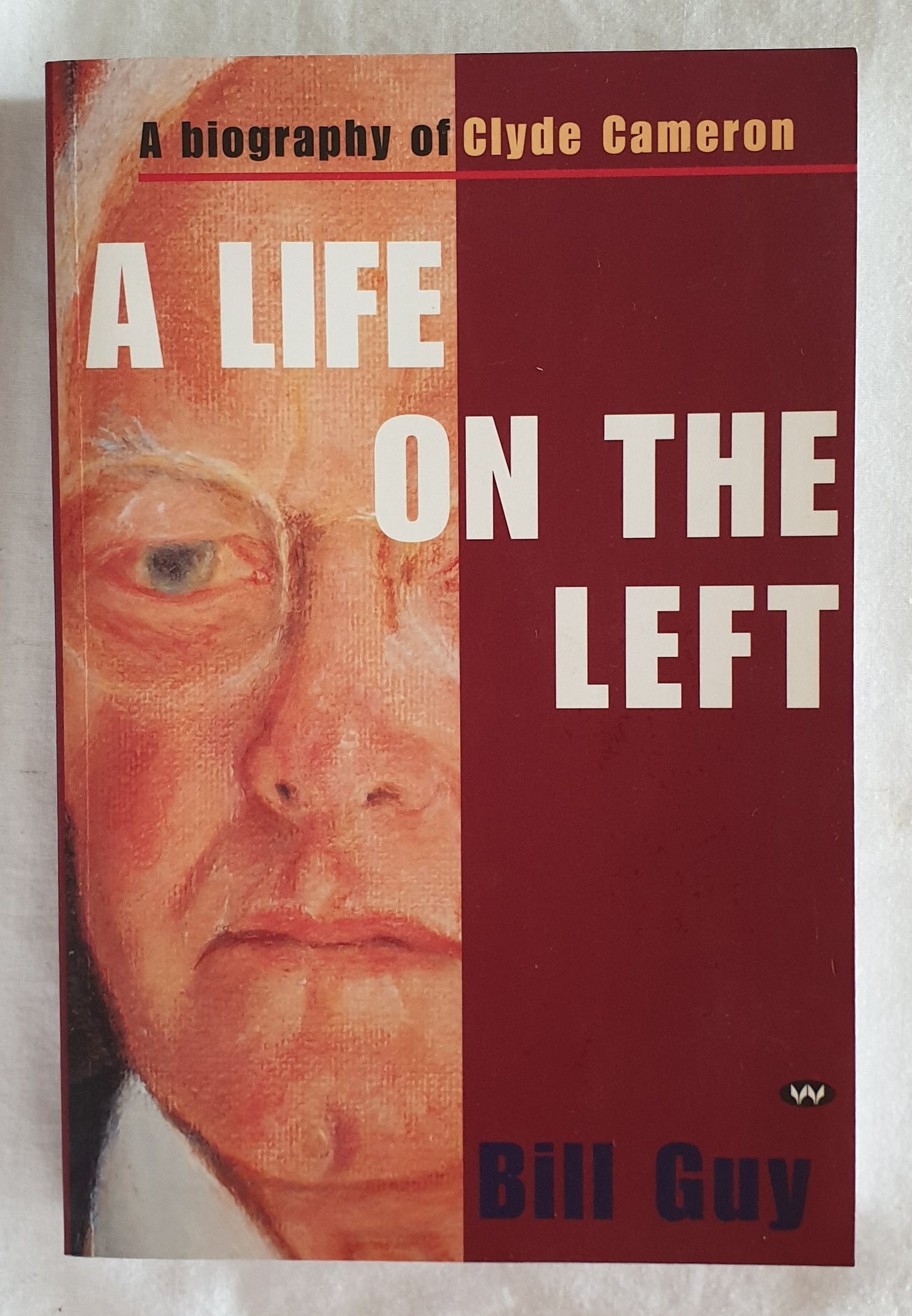 A Life on the Left  A biography of Clyde Cameron  by Bill Guy