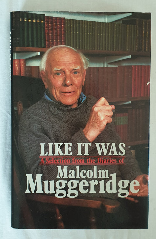 Like It Was The Diaries of Malcolm Muggeridge by John Bright-Holmes