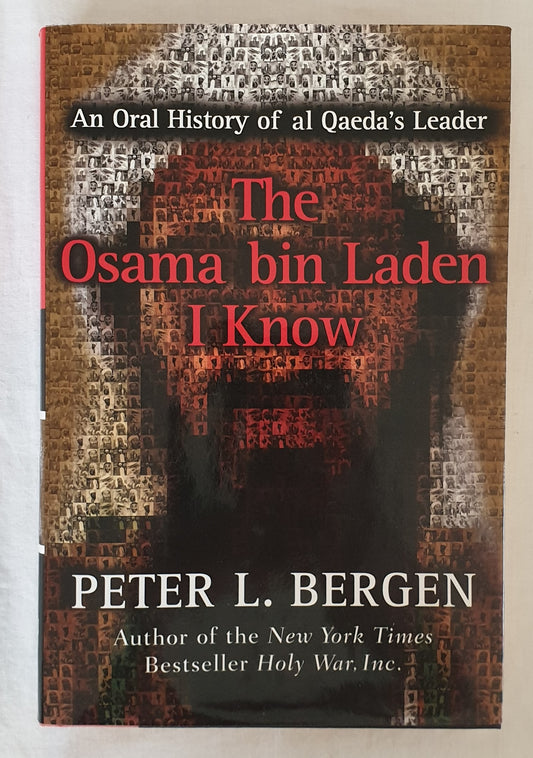 The Osama bin Laden I Know by Peter L. Bergen