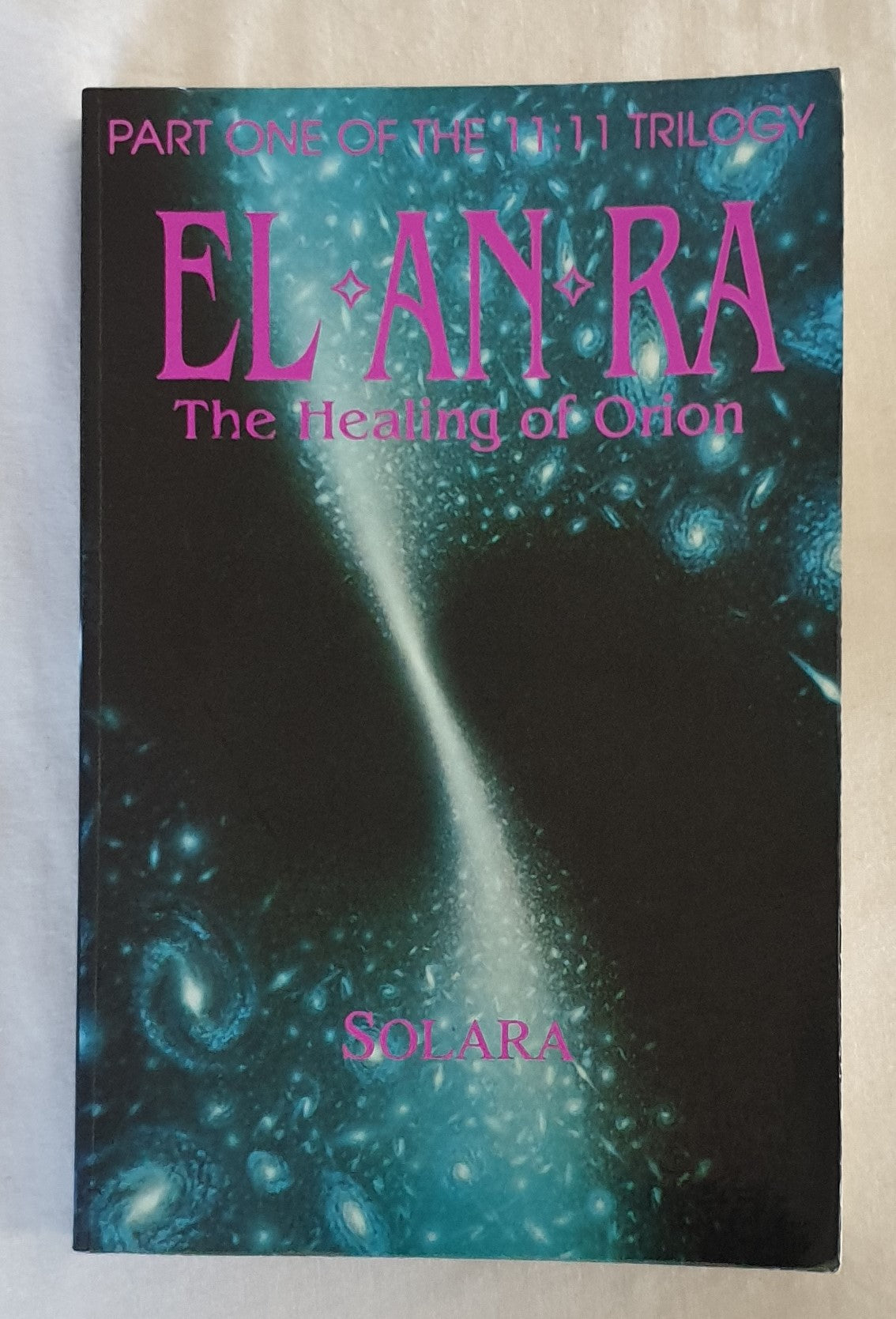 El*An*Ra  Part One of the 11:11 Trilogy  The Healing of Orion   by Solara
